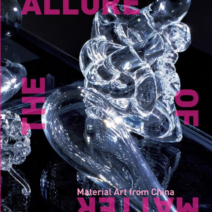 The Allure of Matter  Material Art from China