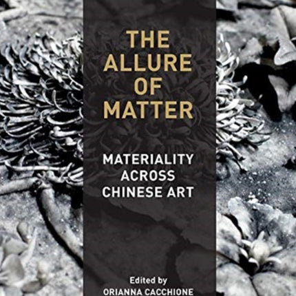 The Allure of Matter: Materiality Across Chinese Art