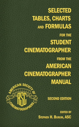 Selected Tables Charts and Formulas for the Student Cinematographer from the American Cinematographer Manual Second Edition