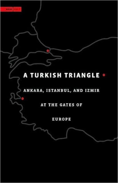 A Turkish Triangle: Ankara, Istanbul, and Izmir at the Gates of Europe