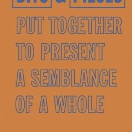 Bits & Pieces Put Together To Present A Semblance Of A Whole: Walker Art Center Collections