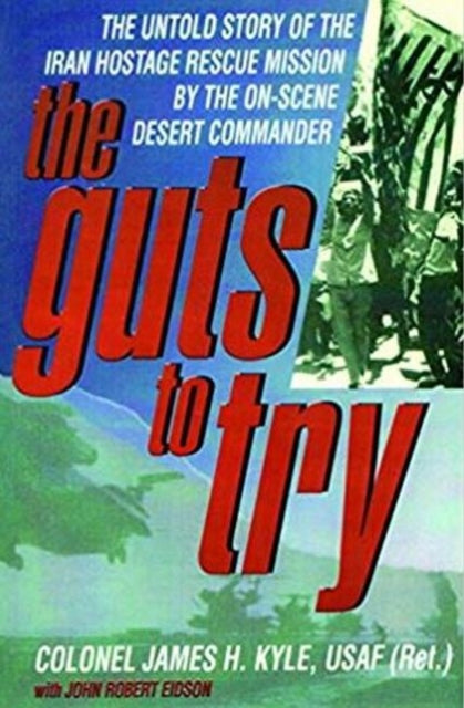 Guts To Try: Untold Story Of Iran Hostage Rescue Mission