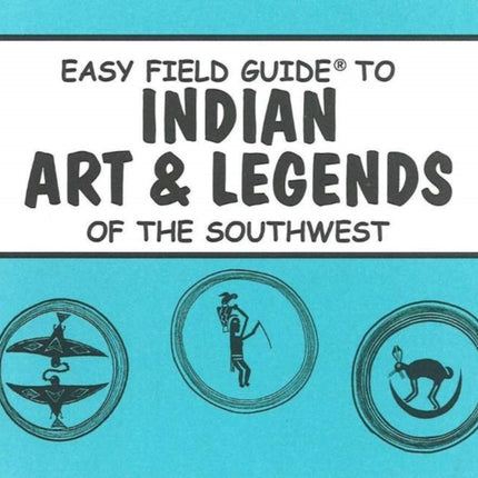 Easy Field Guide to Indian Arts & Legends of the Southwest