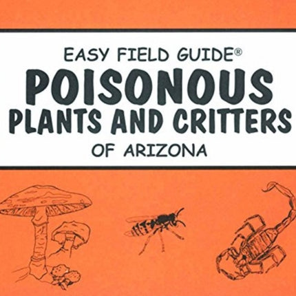 Easy Field Guide Poisonous Plants & Critters Of Arizona