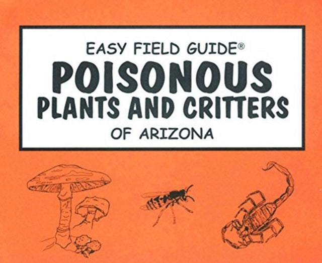 Easy Field Guide Poisonous Plants & Critters Of Arizona