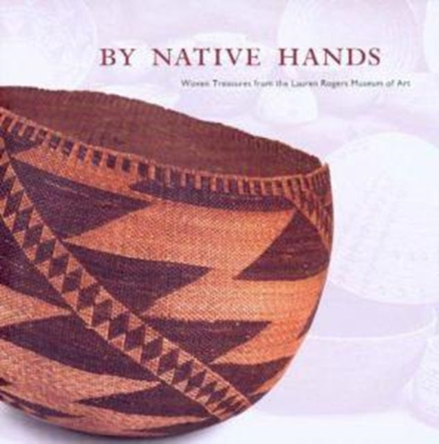 By Native Hands: Woven Treasures from the Lauren Rogers Museum of Art