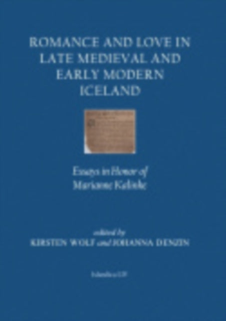 Romance and Love in Late Medieval and Early Modern Iceland: Essays in Honor of Marianne Kalinke