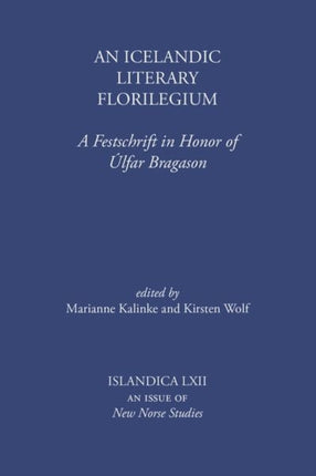 An Icelandic Literary Florilegium: A Festschrift in Honor of Úlfar Bragason