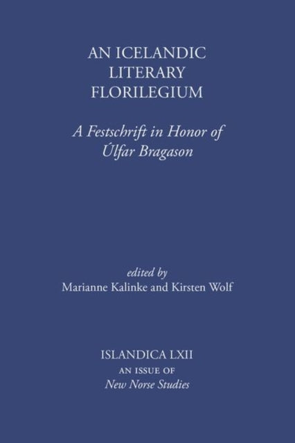 An Icelandic Literary Florilegium: A Festschrift in Honor of Úlfar Bragason