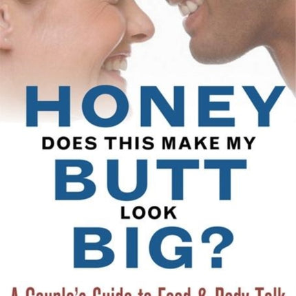 Honey, Does This Make My Butt Look Big?: A Couple's Guide to Food and Body Talk