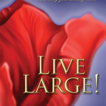 Live Large!: Affirmations for Living the Life You Want in the Body You Already Have