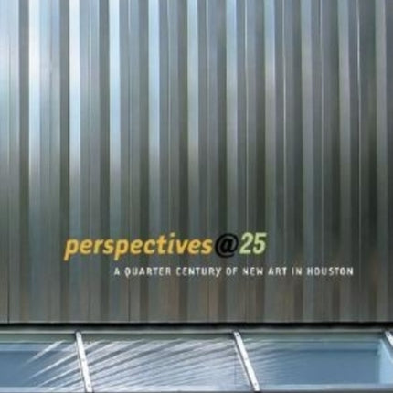 Perspectives25 A Quartercentury of New Art in