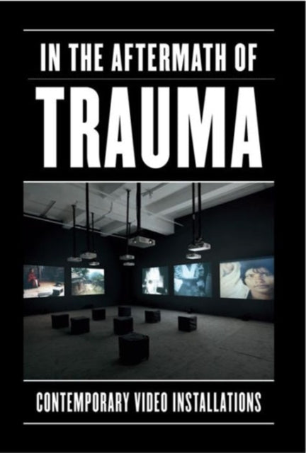 In the Aftermath of Trauma Contemporary Video