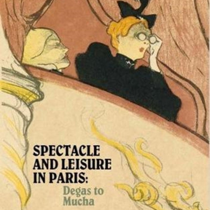 Spectacle and Leisure in Paris: Degas to Mucha