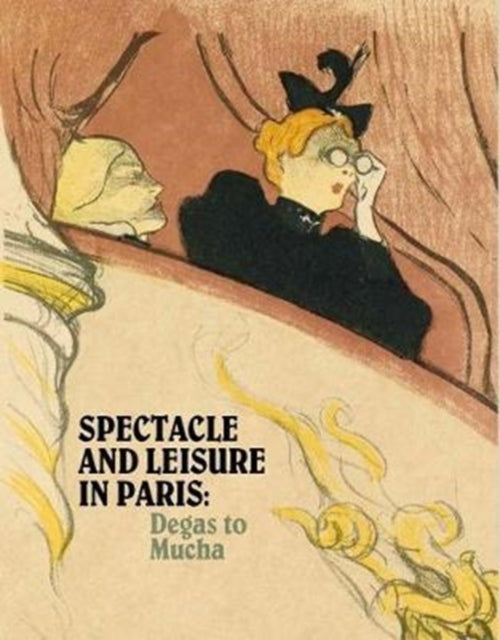 Spectacle and Leisure in Paris: Degas to Mucha