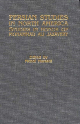 Persian Studies in North America: Studies in Honor of Mohammad Ali Jazayery