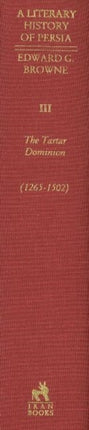 Literary History of Persia, Volume 3: The Tartar Dominion (1265-1502)