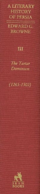 Literary History of Persia, Volume 3: The Tartar Dominion (1265-1502)