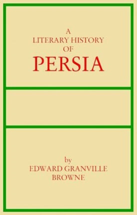 Literary History of Persia: Volume 4 - Modern Times (1500-1924)