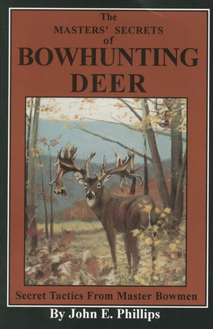 The Masters Secrets of Bowhunting Deer Book 3