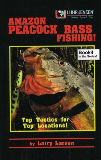 Amazon Peacock Bass Fishing: Top Tactics for Top Locations Book 4