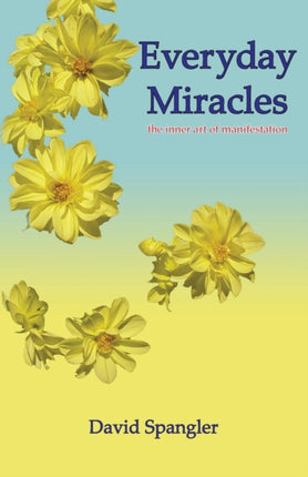 Everyday Miracles the inner art of manifestation