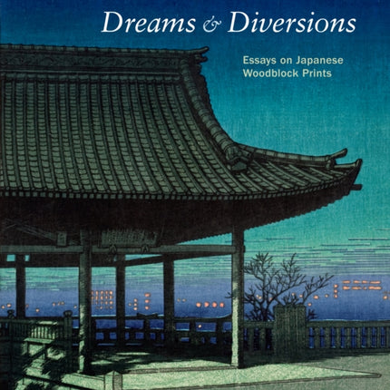 Dreams and Diversions: Essays on Japanese Woodblock Prints