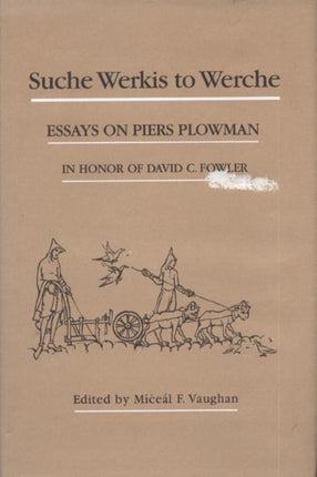 Suche Werkis to Werche Essays on Piers Plowman in