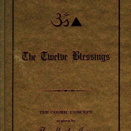 Twelve Blessings: The Cosmic Concept as Given by the Master Jesus