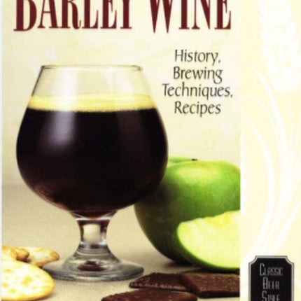 Barley Wine: History, Brewing Techniques, Recipes