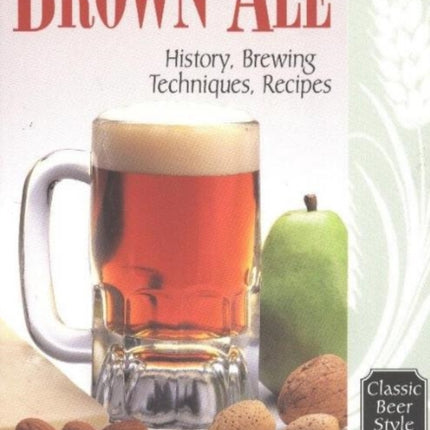 Brown Ale: History, Brewing Techniques, Recipes