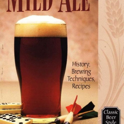 Mild Ale: History, Brewing, Techniques, Recipes