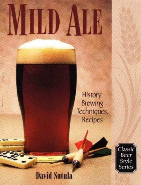 Mild Ale: History, Brewing, Techniques, Recipes