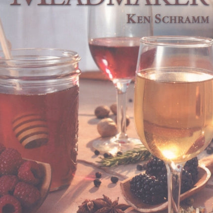 The Compleat Meadmaker: Home Production of Honey Wine From Your First Batch to Award-winning Fruit and Herb Variations