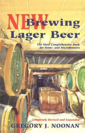 New Brewing Lager Beer: The Most Comprehensive Book for Home and Microbrewers