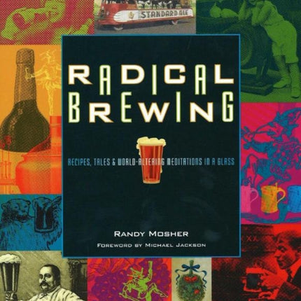 Radical Brewing: Recipes, Tales and World-Altering Meditations in a Glass