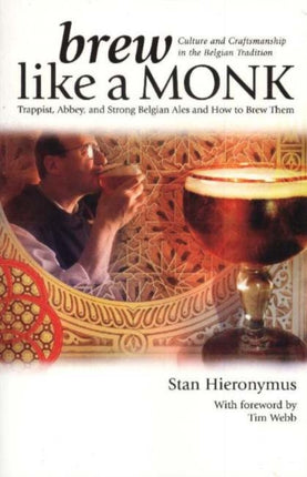 Brew Like a Monk: Trappist, Abbey, and Strong Belgian Ales and How to Brew Them