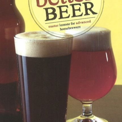 Brewing Better Beer: Master Lessons for Advanced Homebrewers