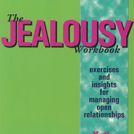 The Jealousy Workbook: Exercises and Insights for Managing Open Relationships