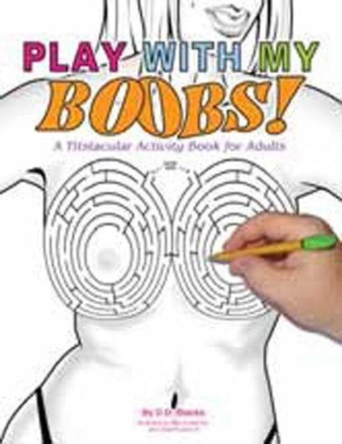 Play With My Boobs!: A Titstacular Activity Book for Adults