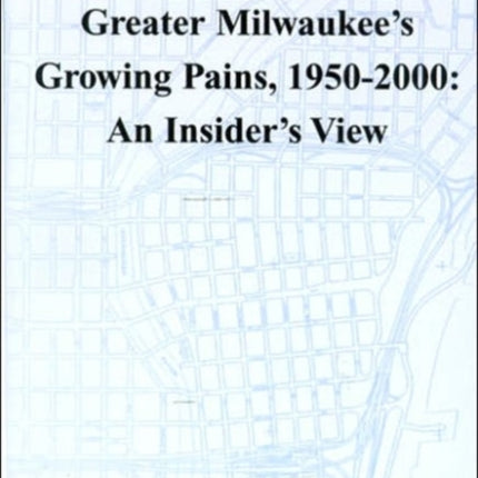 Greater Milwaukees Growing Pains 19502000  An