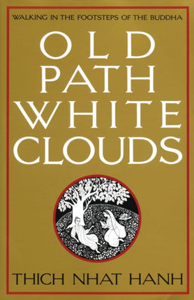 Old Path White Clouds: Walking in the Footsteps of the Buddha