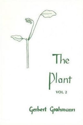 The Plant: Volume II: Flowering Plants