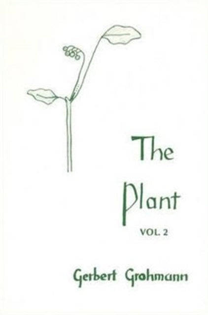 The Plant: Volume II: Flowering Plants