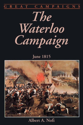 The Waterloo Campaign June 1815 Great Campaigns