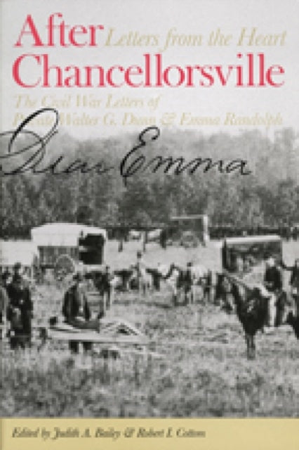 After Chancellorsville, Letters from the Heart – The Civil War Letters of Private Walter G Dunn and Emma Randolph