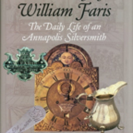 The Diary of William Faris – The Daily Life of an Annapolis Silversmith