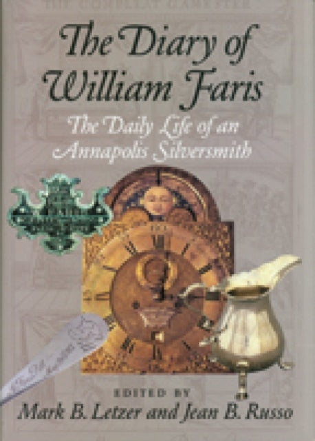 The Diary of William Faris – The Daily Life of an Annapolis Silversmith