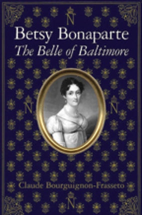 Betsy Bonaparte The Belle of Baltimore
