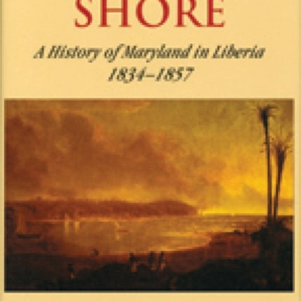 On Africs Shore  A History of Maryland in Liberia